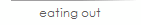 eating out